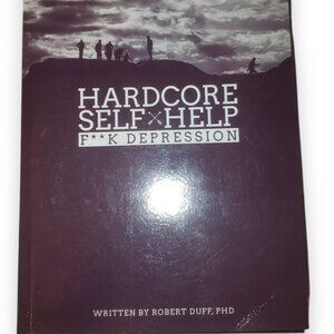 Hardcore Self Help: F**k Depression by Robert Duff P.H.D.